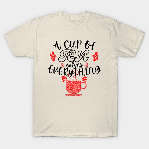 A Cup Of Tea Solves Everything T-Shirt by hs Designs